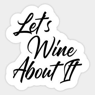 Let's Wine About It. Funny Wine Lover Quote Sticker